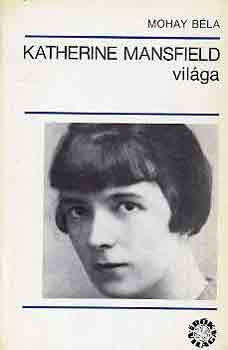 Mohay Béla: Katherine Mansfield világa