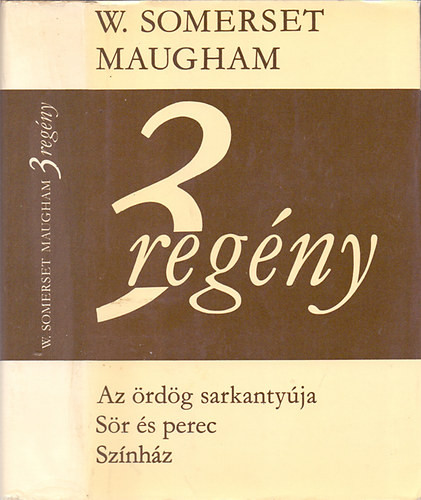W. Somerset Maugham: 3 regény: Az ördög sarkantyúja, Sör és perec, Színház