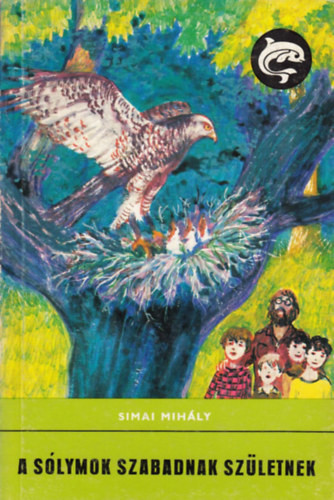 Simai Mihály: A sólymok szabadnak születtek - Delfin könyvek