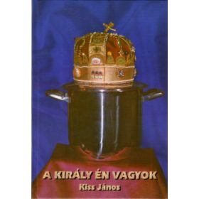Kiss János: A király én vagyok