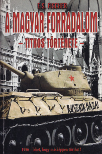 E. S. Fischer: A magyar forradalom titkos története
