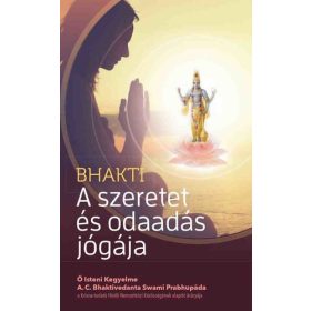   A. C. Bhaktivedanta Swami Praphupáda: Bhakti - A szeretet és odaadás jógája