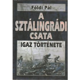   Földi Pál: A sztálingrádi csata igaz története- A halál 50 órája igaz története