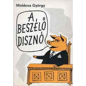 Moldova György: A beszélő disznó (Szatírák)