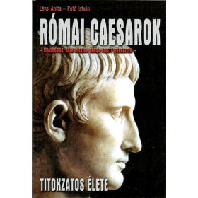   Potó István-Lévai Anita: Római Caesarok titokzatos élete