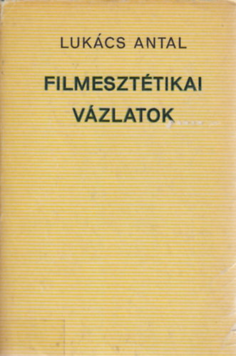 Lukács Antal: Filmesztétikai vázlatok