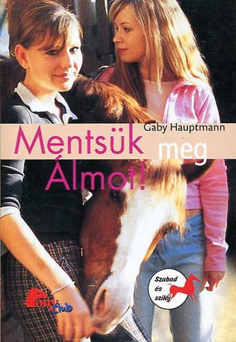 Gaby Hauptmann: Mentsük meg Álmot! (Pony Club)