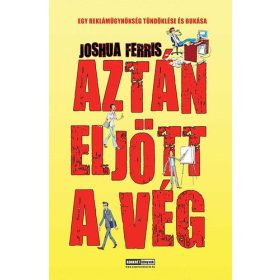   Joshua Ferris: Aztán eljött a vég - Egy reklámügynökség tündöklése és bukása