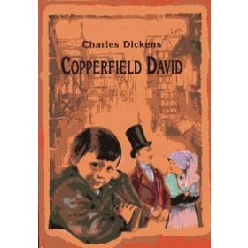 Charles Dickens: Copperfield Dávid. Gyermekévek, ifjúság