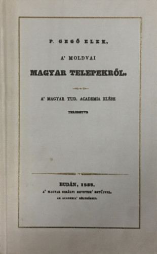 P. Gegő Elek: A' moldvai magyar telepekről (reprint)
