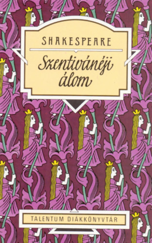 William Shakespeare: Szentivánéji álom - Talentum Diákkönyvtár