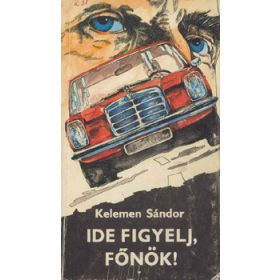 Kelemen Sándor: Ide figyelj, főnök!