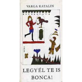 Varga Katalin: Legyél te is Bonca!