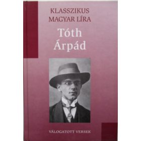 Tóth Árpád: Tóth Árpád Válogatott versek