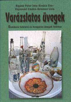 Rigóné-Kovács-Kaposvári: Varázslatos üvegek - Domború felületű és hengeres üvegek festése