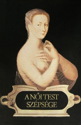 Zirkuli Péter (szerk.): A női test szépsége - XVI. századi francia költők versei