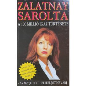 Zalatnay Sarolta: A 100 millió igaz története
