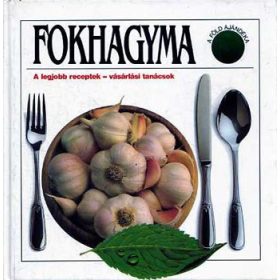 Renate Zeltner: Fokhagyma-A legjobb receptek