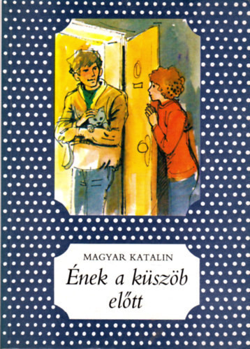 Magyar Katalin: Ének a küszöb előtt
