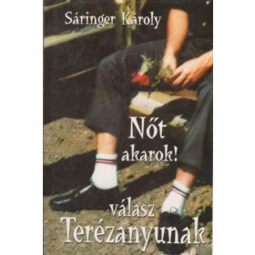 Sáringer Károly: Nőt akarok! - válasz Terézanyunak