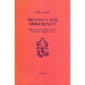   Für Lajos: Mennyi a sok sírkereszt? - Magyarország embervesztesége a második világháborúban (Második kiadás)