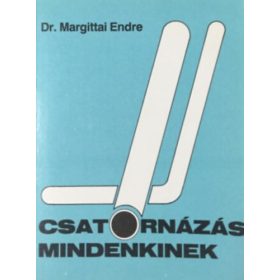 Dr. Margittai Endre: Csatornázás mindenkinek
