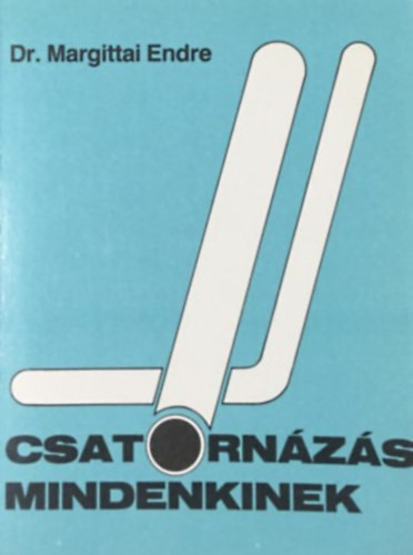 Dr. Margittai Endre: Csatornázás mindenkinek