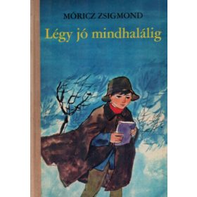 Móricz Zsigmond: Légy jó mindhalálig