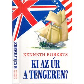 Kenneth Roberts: Ki az úr a tengeren?
