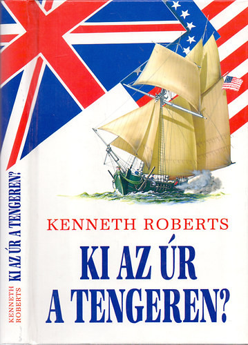 Kenneth Roberts: Ki az úr a tengeren?