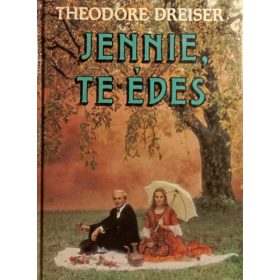 Theodore Dreiser: Jennie, te édes