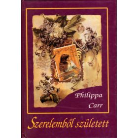 Philippa Carr: Szerelemből született