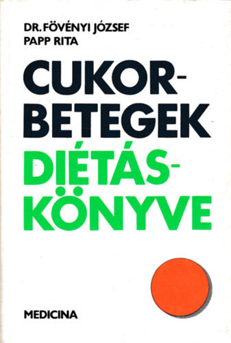 Dr. Fövényi József; Papp Rita: Cukorbetegek diétáskönyve
