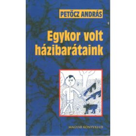 Petőcz András: Egykor volt házibarátaink