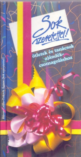 Hávor Csilla, Takách Ágnes (fotó): Sok szeretettel! - Ötletek és tanácsok ajándékcsomagoláshoz