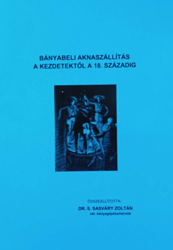 Bányabeli aknaszállítás a kezdetektől a 18. századig - Dr. S. Sasváry Zoltán