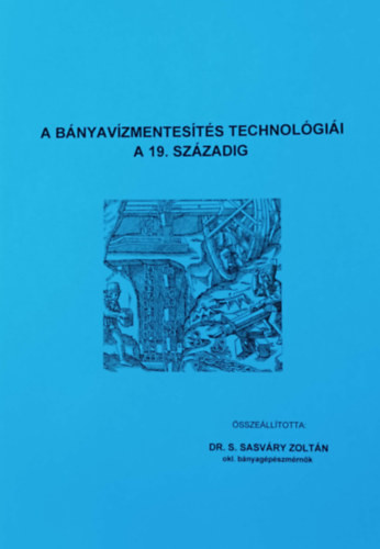 A bányavízmentesítés technológiái a 19. századig - Dr. S. Sasváry Zoltán