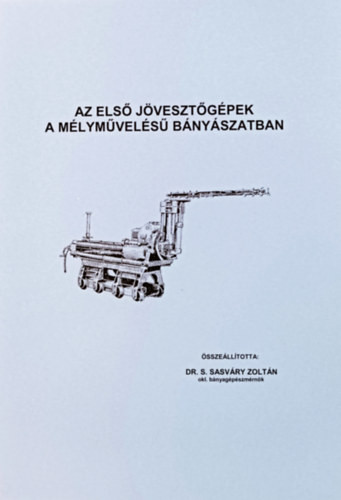 Az első jövesztőgépek a mélyművelésű bányászatban - Dr. S. Sasváry Zoltán