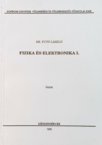 Fizika és elektronika I. (kézirat) - Dr.Futó László