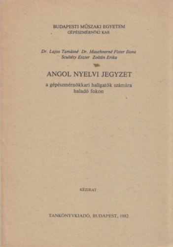 Angol nyelvi jegyzet - a gépészmérnökkari hallgatók számára haladó fokon (kézirat) - Dr Lajos Tamásné, Dr. Mauthnerné Fister Ilona, Scultéty Eszter, Zoltán Erika