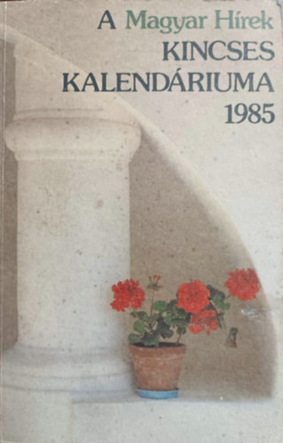 A Magyar Hírek Kincses Kalendáriuma 1985 - Boldizsár Iván (szerk.)