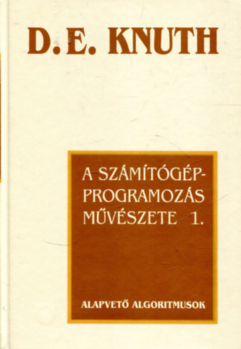A számítógép-programozás művészete 1. - Alapvető algoritmusok - Donald E. Knuth