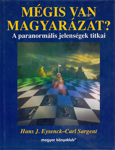 Mégis van magyarázat?- A paranormális jelenségek titkai - Hans J. Eysenck - Carl Sargent