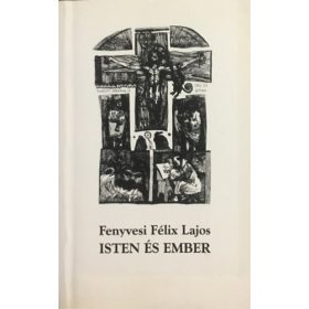 Fenyvesi Félix Lajos: Isten és ember