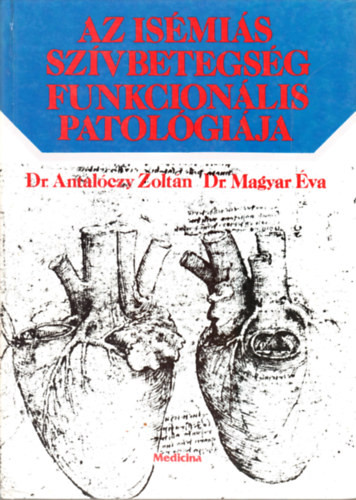 Az isémiás szívbetegség funkcionális patológiája - Dr. Antalóczy Zoltán; Dr. Magyar Éva