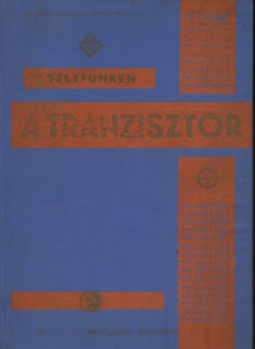 A tranzisztor - Alapismeretek és jelleggörbék - Magyari Béla szerk.