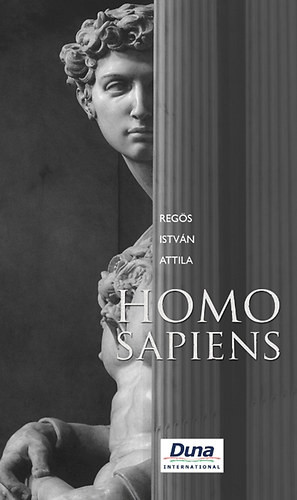 Homo Sapiens - Egy reményteli tragédia minden reményvesztett kornak - Regös István Attila