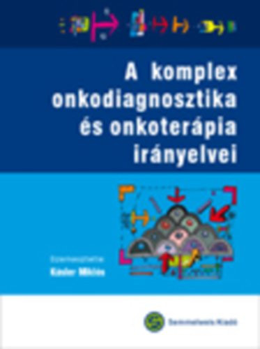 A komplex onkodiagnosztika és onkoterápia irányelvei - Kásler Miklós (szerk.)