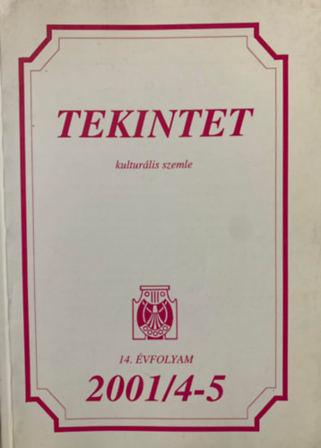 Tekintet - kulturális szemle - 2001/4-5 - 14. évf. - Ördögh Szilveszter (szerk.)