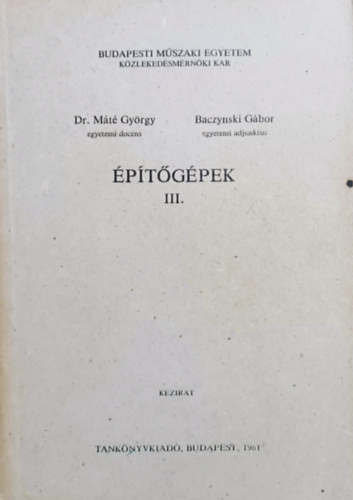 Építőgépek III. - dr. Máté György, Baczynski Gábor